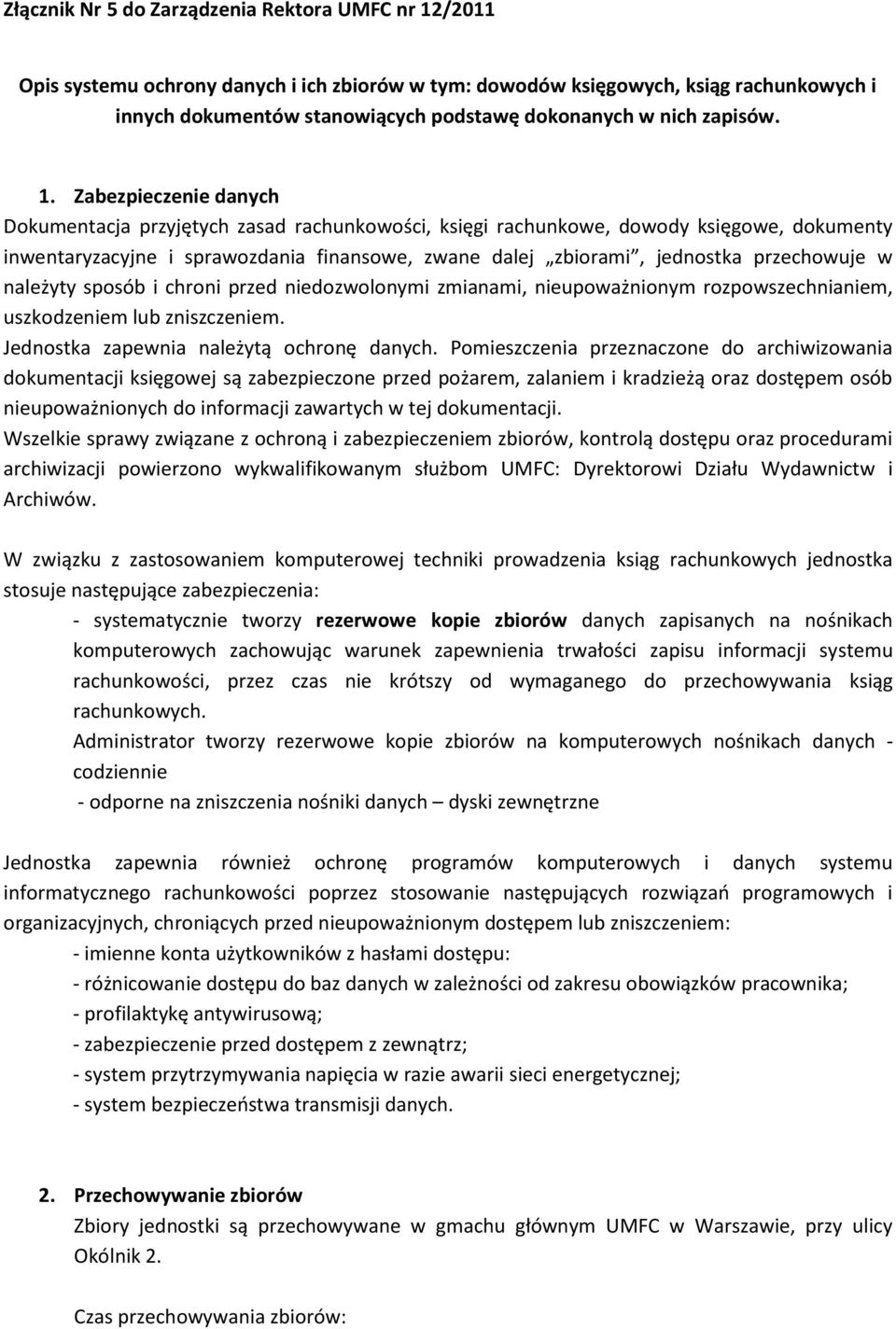 Zabezpieczenie danych Dokumentacja przyjętych zasad rachunkowości, księgi rachunkowe, dowody księgowe, dokumenty inwentaryzacyjne i sprawozdania finansowe, zwane dalej zbiorami, jednostka przechowuje