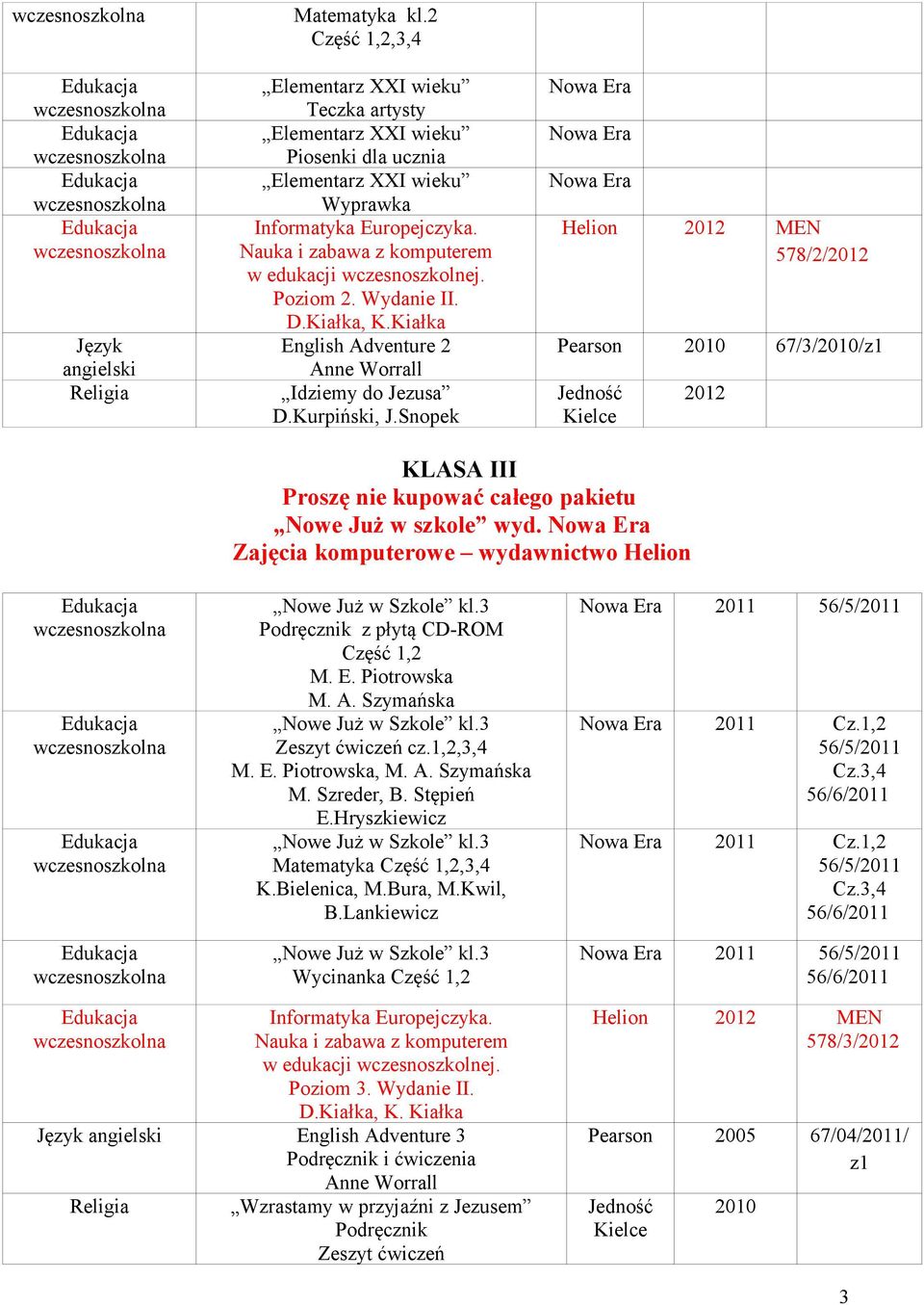 Snopek Helion 2012 MEN 578/2/2012 Pearson 2010 67/3/2010/z1 2012 KLASA III Proszę nie kupować całego pakietu Nowe Już w szkole wyd. komputerowe wydawnictwo Helion Nowe Już w Szkole kl.