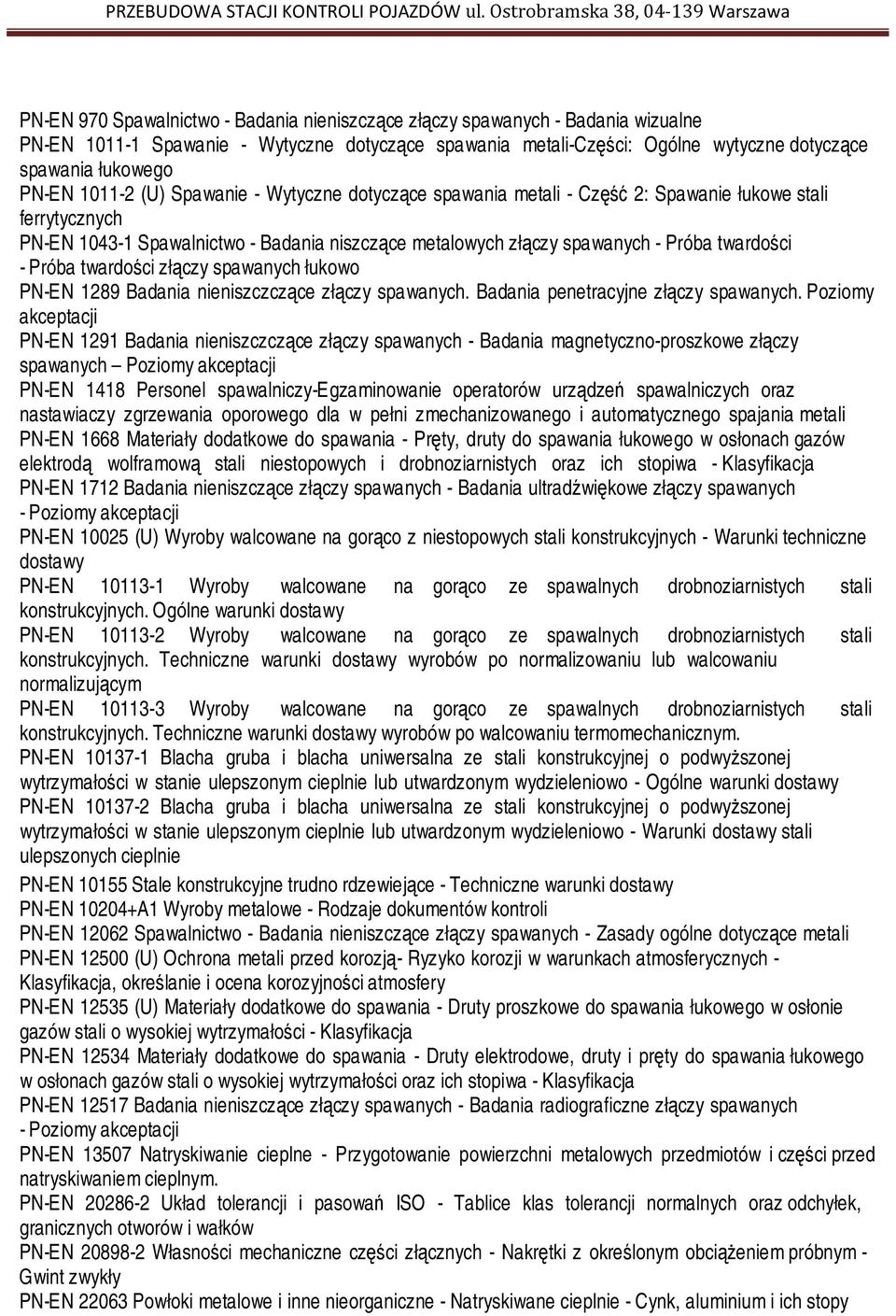 Próba twardości złączy spawanych łukowo PN-EN 1289 Badania nieniszczczące złączy spawanych. Badania penetracyjne złączy spawanych.