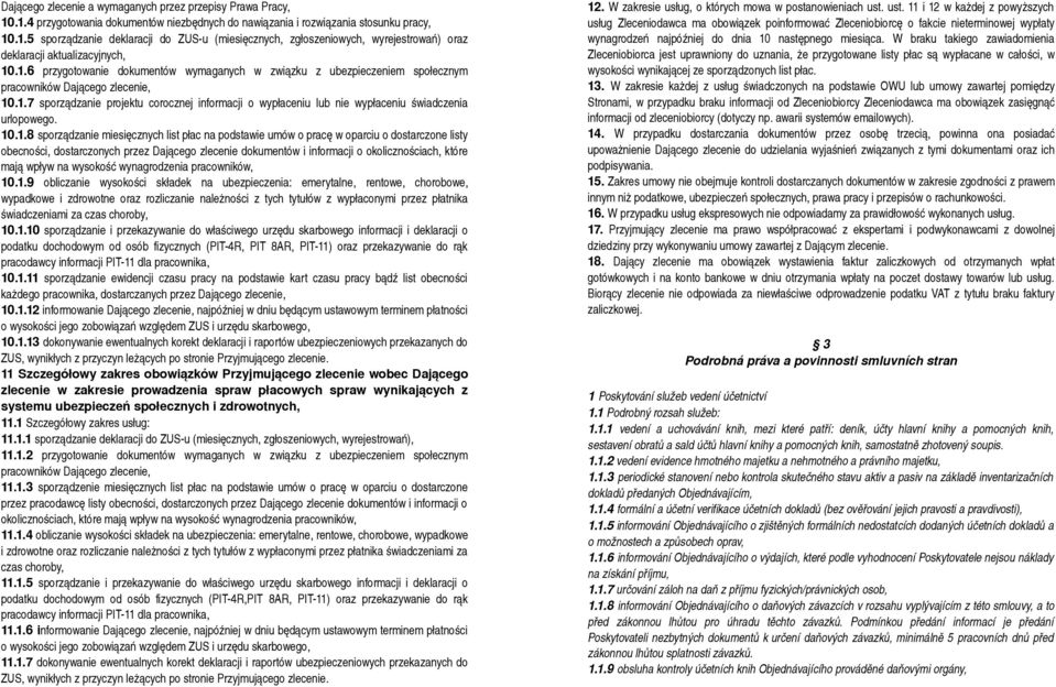 10.1.8 sporządzanie miesięcznych list płac na podstawie umów o pracę w oparciu o dostarczone listy obecności, dostarczonych przez Dającego zlecenie dokumentów i informacji o okolicznościach, które