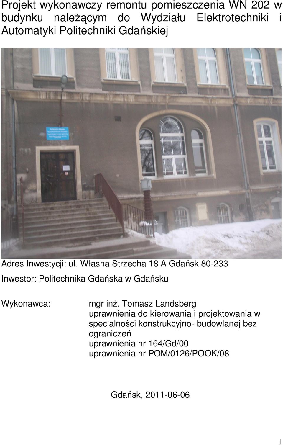 W łasna Strzecha 18 A Gdańsk 80-233 Inwestor: Politechnika Gdańska w Gdańsku Wykonawca: mgr inŝ.