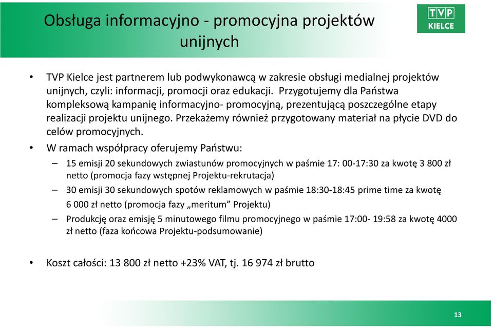 Przekażemy również przygotowany materiał na płycie DVD do celów promocyjnych.