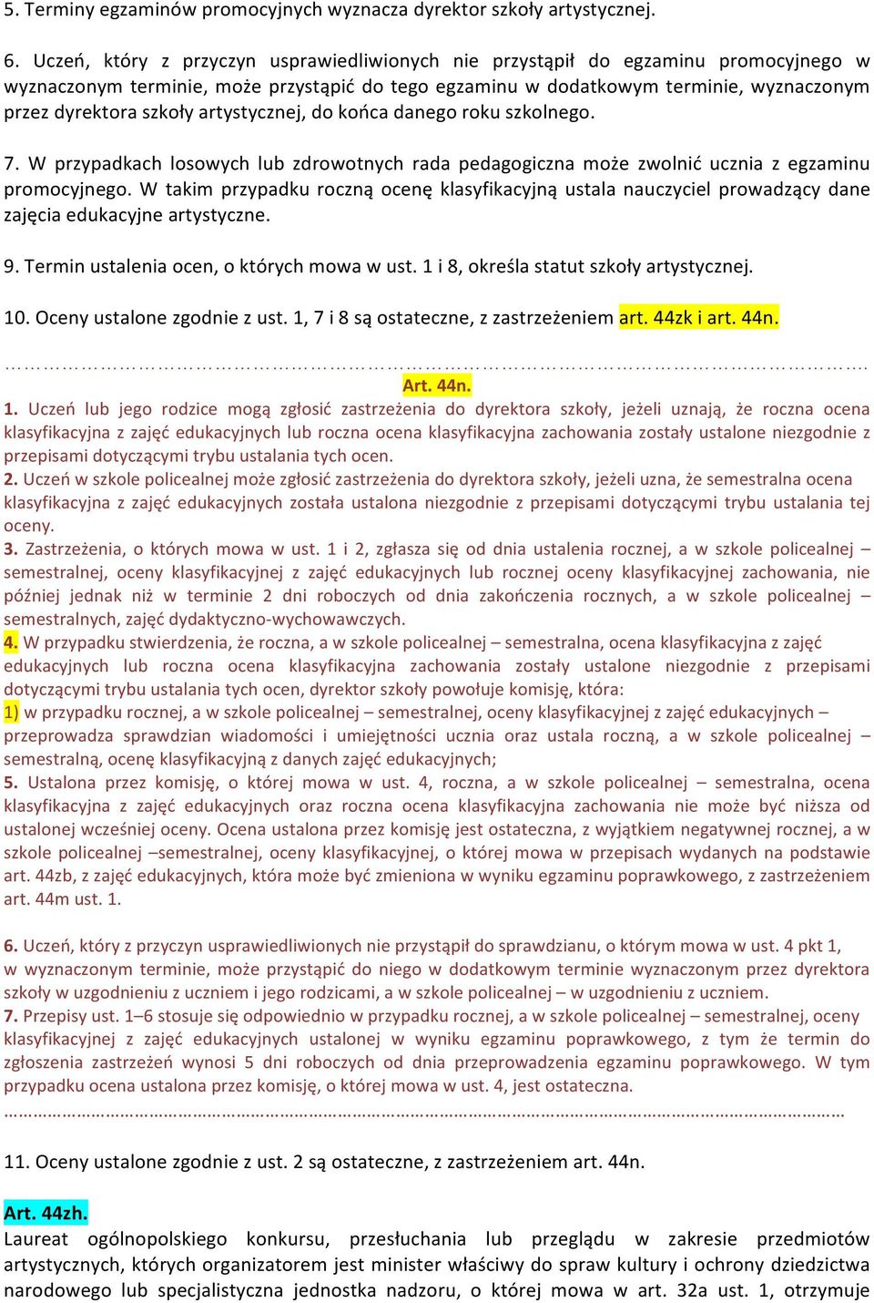 artystycznej, do końca danego roku szkolnego. 7. W przypadkach losowych lub zdrowotnych rada pedagogiczna może zwolnić ucznia z egzaminu promocyjnego.