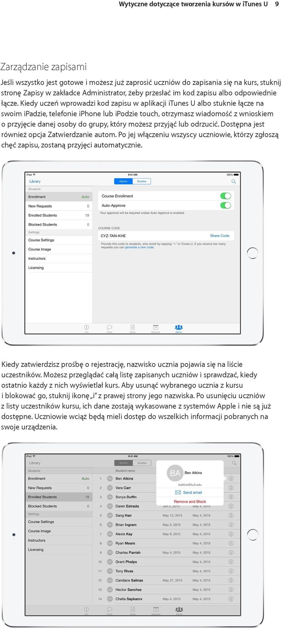 Kiedy uczeń wprowadzi kod zapisu w aplikacji itunes U albo stuknie łącze na swoim ipadzie, telefonie iphone lub ipodzie touch, otrzymasz wiadomość z wnioskiem o przyjęcie danej osoby do grupy, który