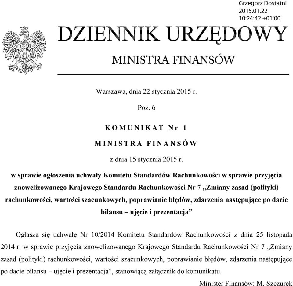 szacunkowych, poprawianie błędów, zdarzenia następujące po dacie bilansu ujęcie i prezentacja Ogłasza się uchwałę Nr 10/2014 Komitetu Standardów Rachunkowości z dnia 25 listopada 2014 r.