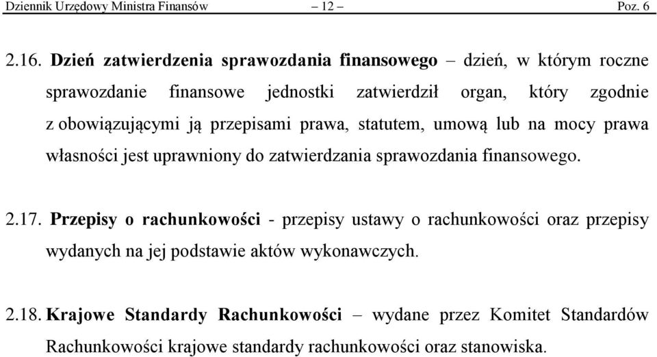 obowiązującymi ją przepisami prawa, statutem, umową lub na mocy prawa własności jest uprawniony do zatwierdzania sprawozdania finansowego. 2.17.