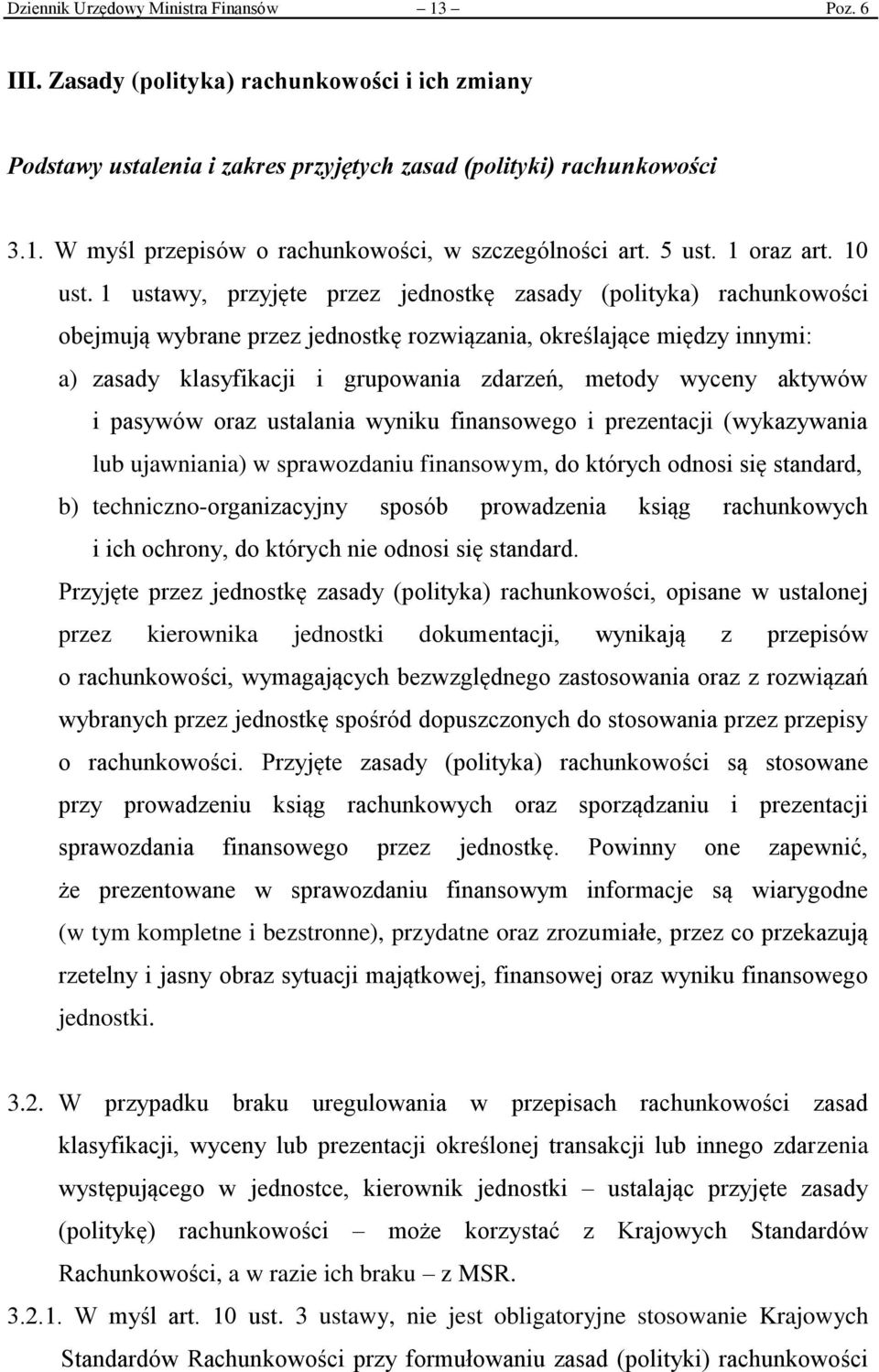 1 ustawy, przyjęte przez jednostkę zasady (polityka) rachunkowości obejmują wybrane przez jednostkę rozwiązania, określające między innymi: a) zasady klasyfikacji i grupowania zdarzeń, metody wyceny