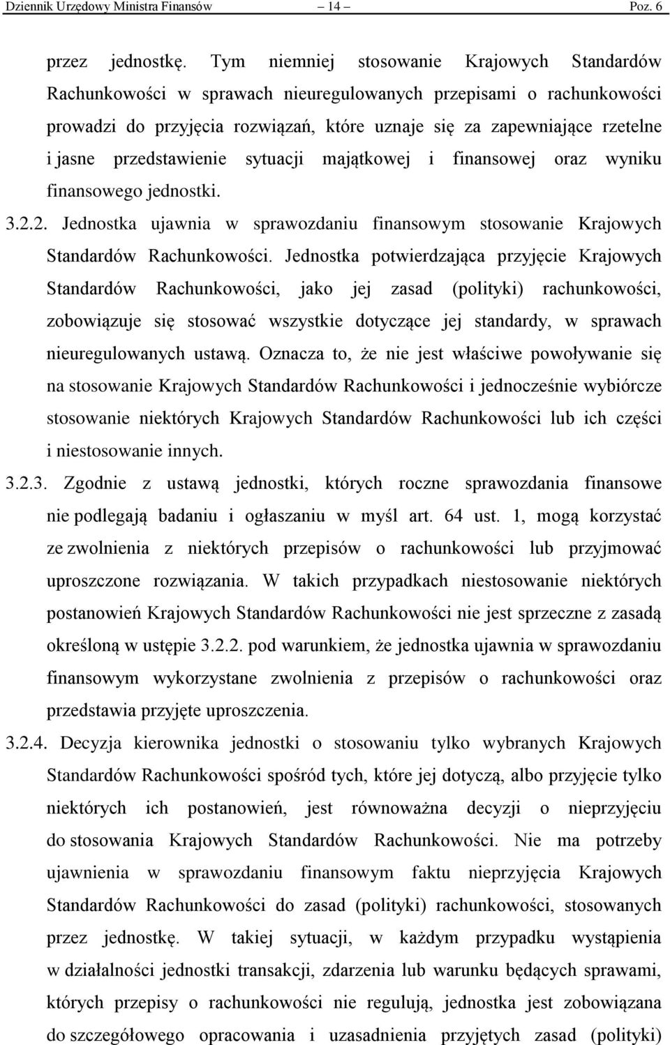 przedstawienie sytuacji majątkowej i finansowej oraz wyniku finansowego jednostki. 3.2.2. Jednostka ujawnia w sprawozdaniu finansowym stosowanie Krajowych Standardów Rachunkowości.