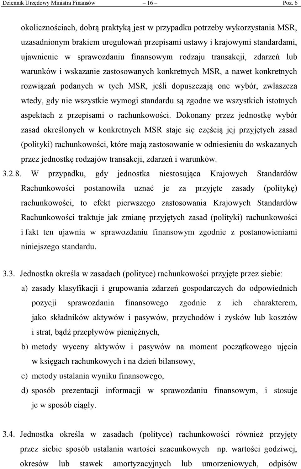 transakcji, zdarzeń lub warunków i wskazanie zastosowanych konkretnych MSR, a nawet konkretnych rozwiązań podanych w tych MSR, jeśli dopuszczają one wybór, zwłaszcza wtedy, gdy nie wszystkie wymogi