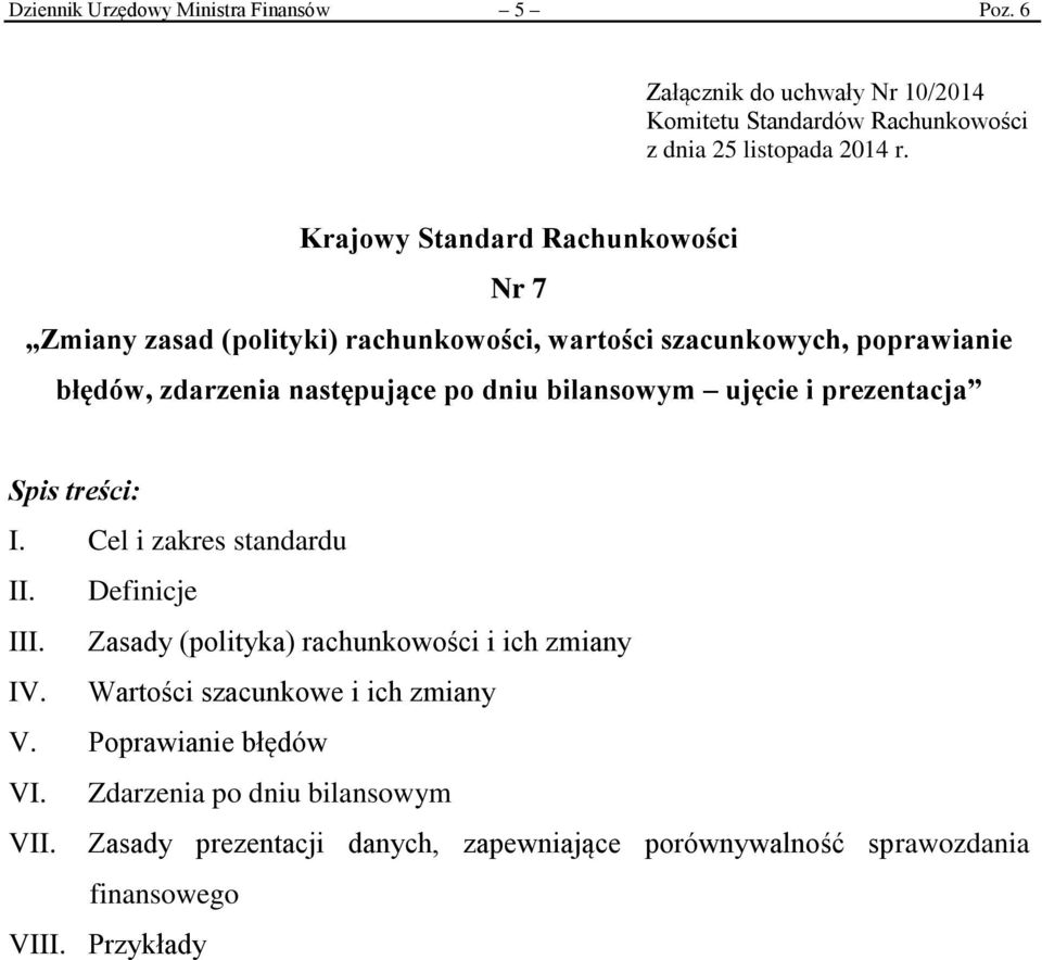 bilansowym ujęcie i prezentacja Spis treści: I. Cel i zakres standardu II. Definicje III. Zasady (polityka) rachunkowości i ich zmiany IV.