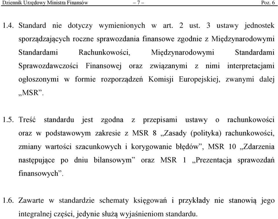 interpretacjami ogłoszonymi w formie rozporządzeń Komisji Europejskiej, zwanymi dalej MSR. 1.5.