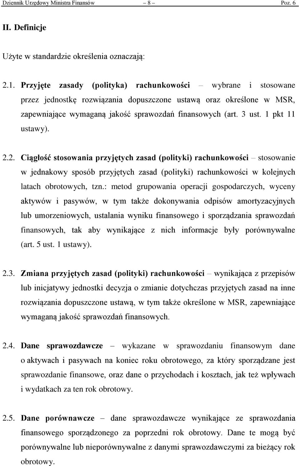 1 pkt 11 ustawy). 2.2. Ciągłość stosowania przyjętych zasad (polityki) rachunkowości stosowanie w jednakowy sposób przyjętych zasad (polityki) rachunkowości w kolejnych latach obrotowych, tzn.