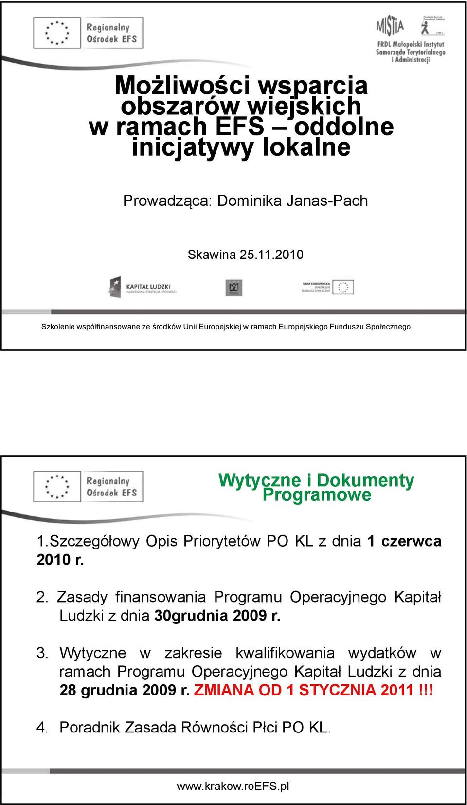 Szczegółowy Opis Priorytetów PO KL z dnia 1czerwca 2010 r. 2. Zasady finansowania Programu Operacyjnego Kapitał Ludzki z dnia 30