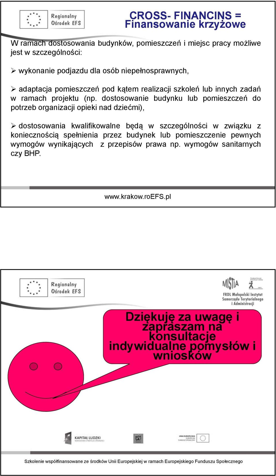 dostosowanie budynku lub pomieszczeń do potrzeb organizacji opieki nad dziećmi), dostosowania kwalifikowalne będą w szczególności w związku z koniecznościąą spełnienia przez budynek