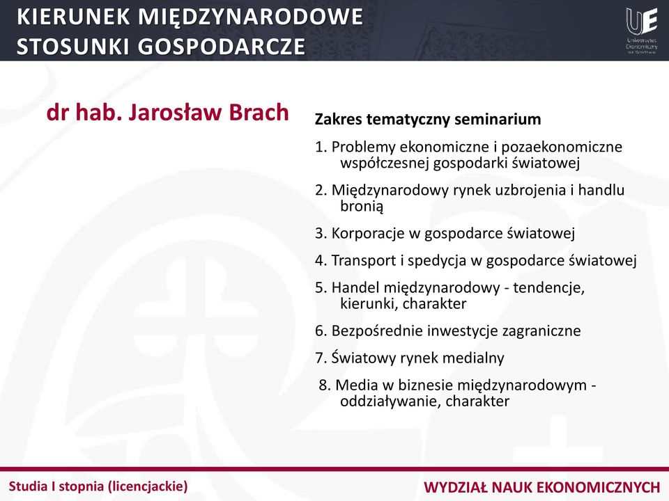 Transport i spedycja w gospodarce światowej 5. Handel międzynarodowy - tendencje, kierunki, charakter 6.