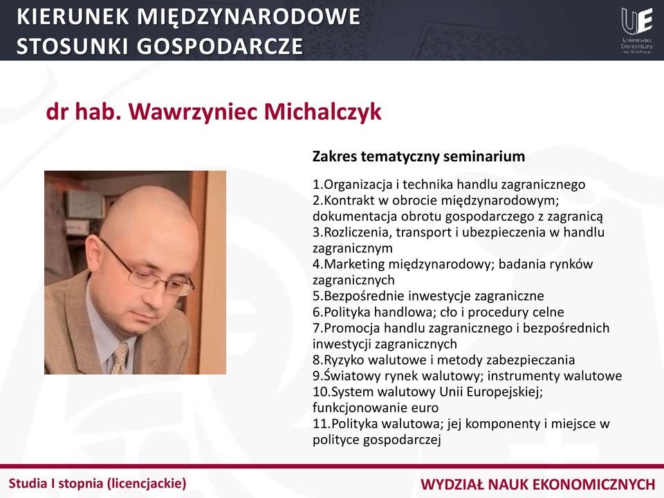 Polityka handlowa; cło i procedury celne 7.Promocja handlu zagranicznego i bezpośrednich inwestycji zagranicznych 8.Ryzyko walutowe i metody zabezpieczania 9.