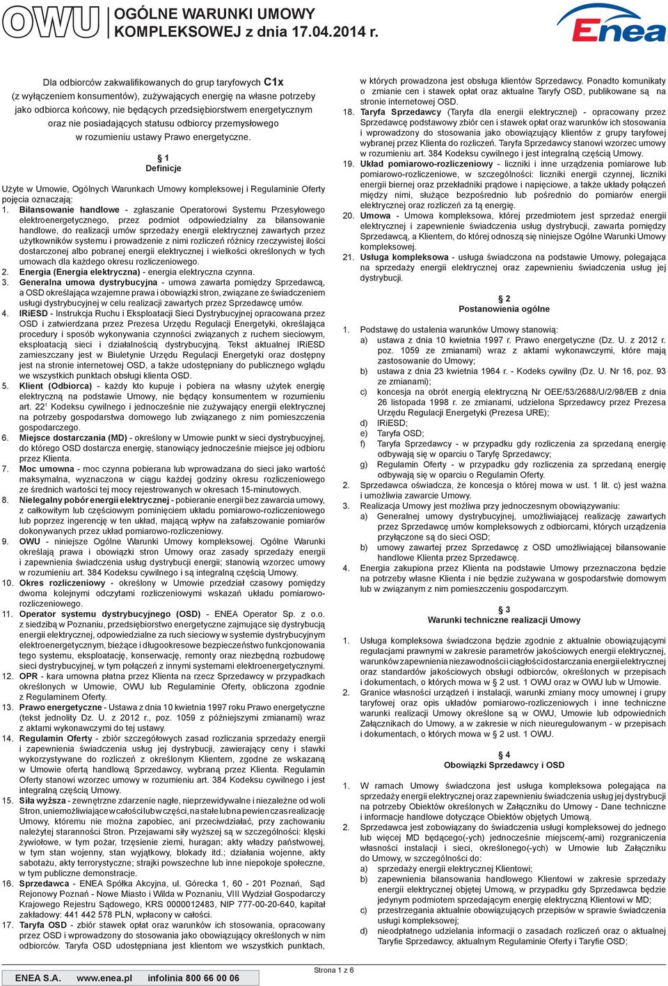 nie posiadających statusu odbiorcy przemysłowego w rozumieniu ustawy Prawo energetyczne. 1 Definicje Użyte w Umowie, Ogólnych Warunkach Umowy kompleksowej i Regulaminie Oferty pojęcia oznaczają: 1.