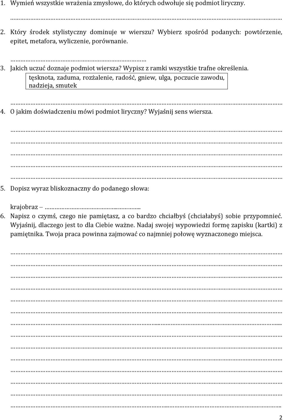 tęsknota, zaduma, rozżalenie, radość, gniew, ulga, poczucie zawodu, nadzieja, smutek 4. O jakim doświadczeniu mówi podmiot liryczny? Wyjaśnij sens wiersza. 5.