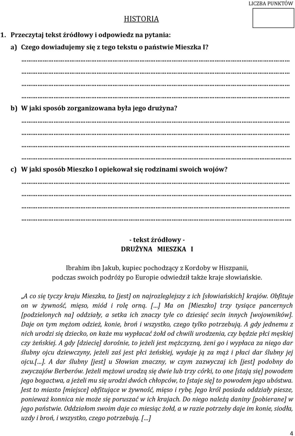 .. - tekst źródłowy - DRUŻYNA MIESZKA I Ibrahim ibn Jakub, kupiec pochodzący z Kordoby w Hiszpanii, podczas swoich podróży po Europie odwiedził także kraje słowiańskie.