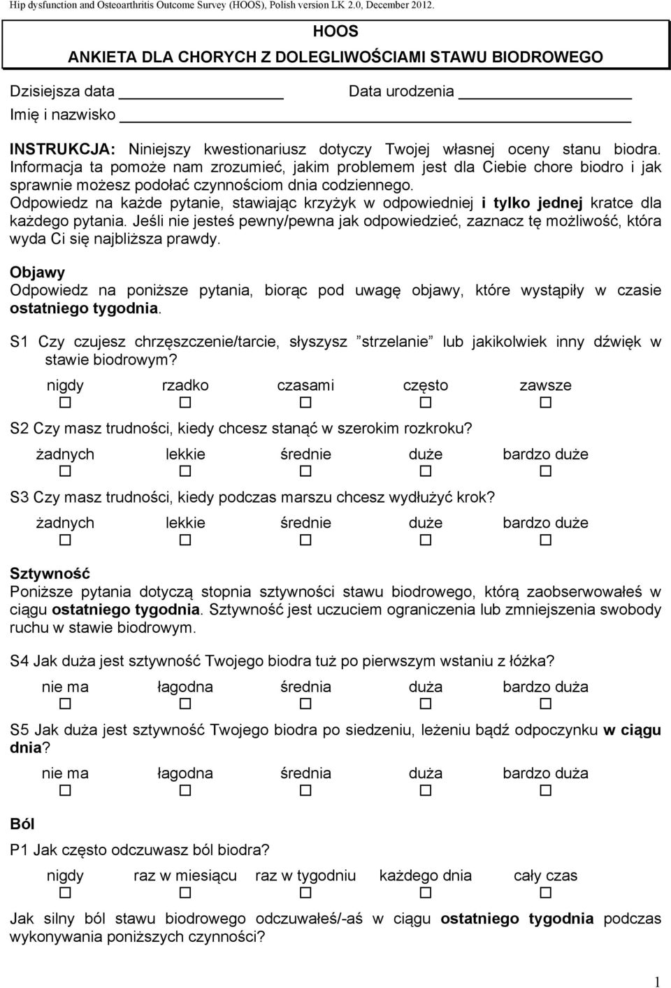 Informacja ta pomoże nam zrozumieć, jakim problemem jest dla Ciebie chore biodro i jak sprawnie możesz podołać czynnościom dnia codziennego.