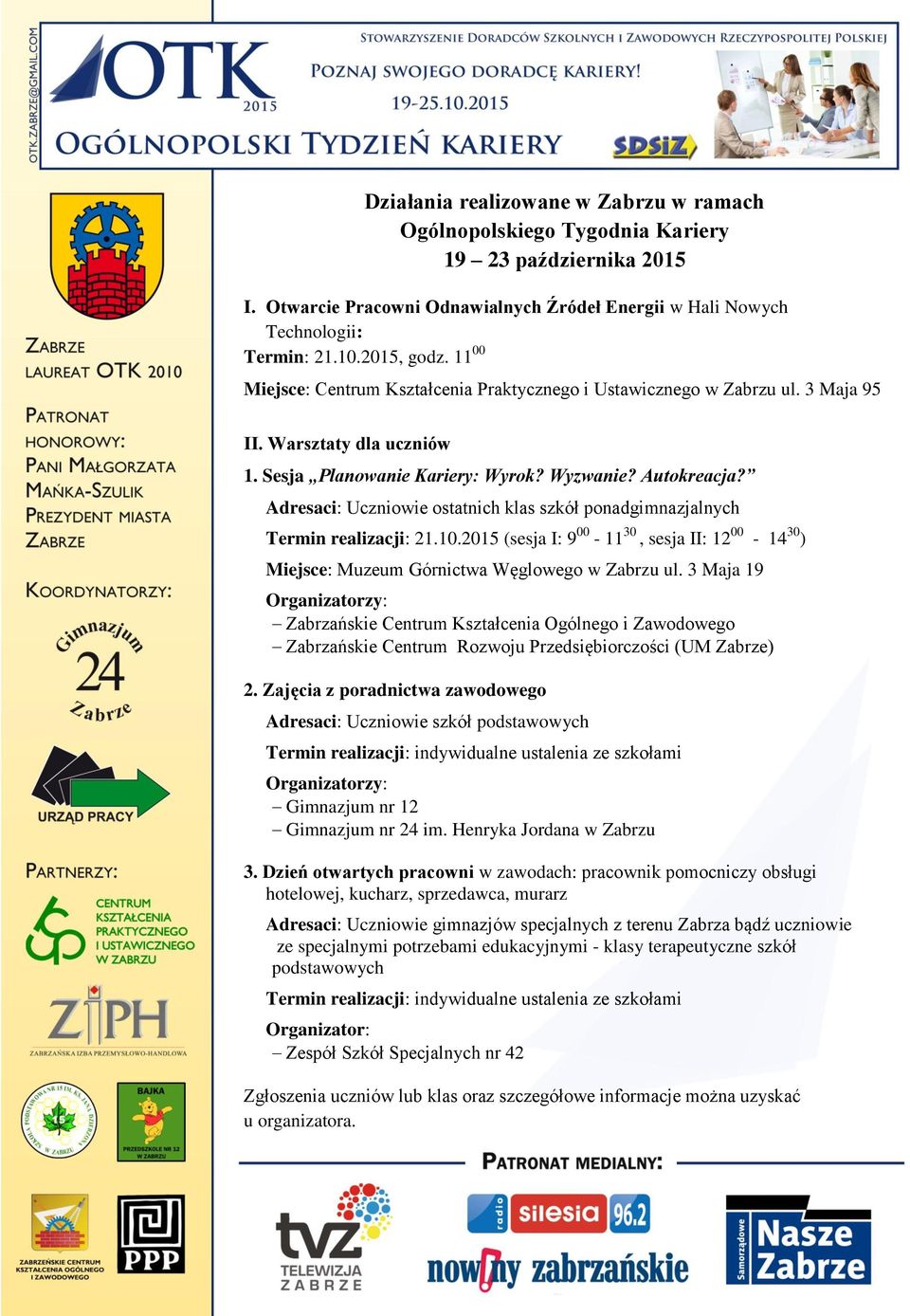 Adresaci: Uczniowie ostatnich klas szkół ponadgimnazjalnych Termin realizacji: 21.10.2015 (sesja I: 9 00-11 30, sesja II: 12 00-14 30 ) Miejsce: Muzeum Górnictwa Węglowego ul.