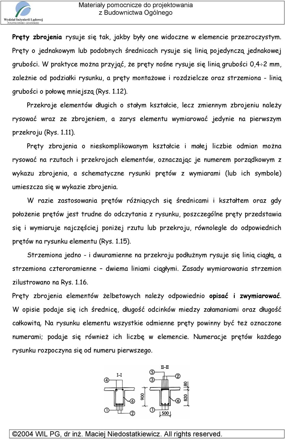 12). Przekroje elementów długich o stałym kształcie, lecz zmiennym zbrojeniu należy rysować wraz ze zbrojeniem, a zarys elementu wymiarować jedynie na pierwszym przekroju (Rys. 1.11).