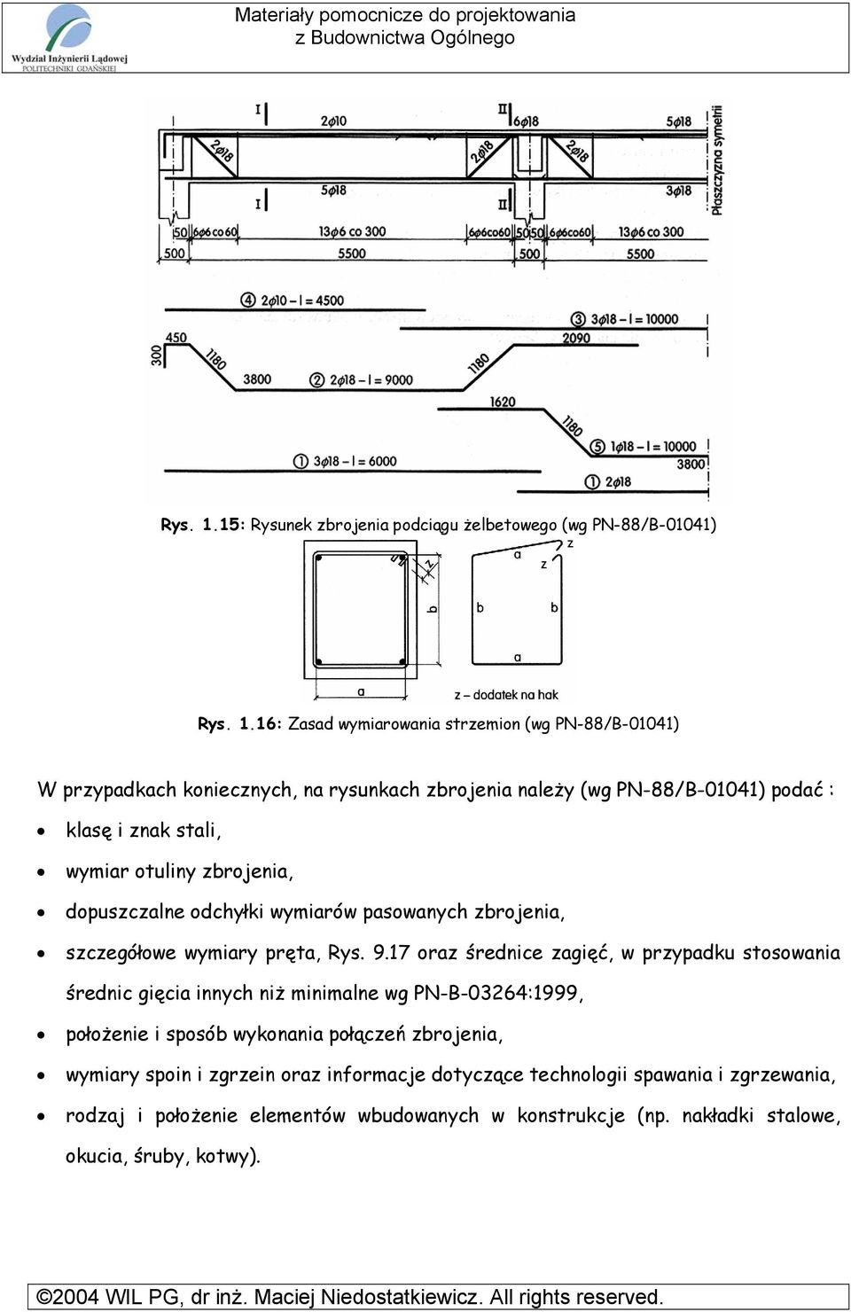 (wg PN-88/B-01041) podać : klasę i znak stali, wymiar otuliny zbrojenia, dopuszczalne odchyłki wymiarów pasowanych zbrojenia, szczegółowe wymiary pręta, Rys. 9.