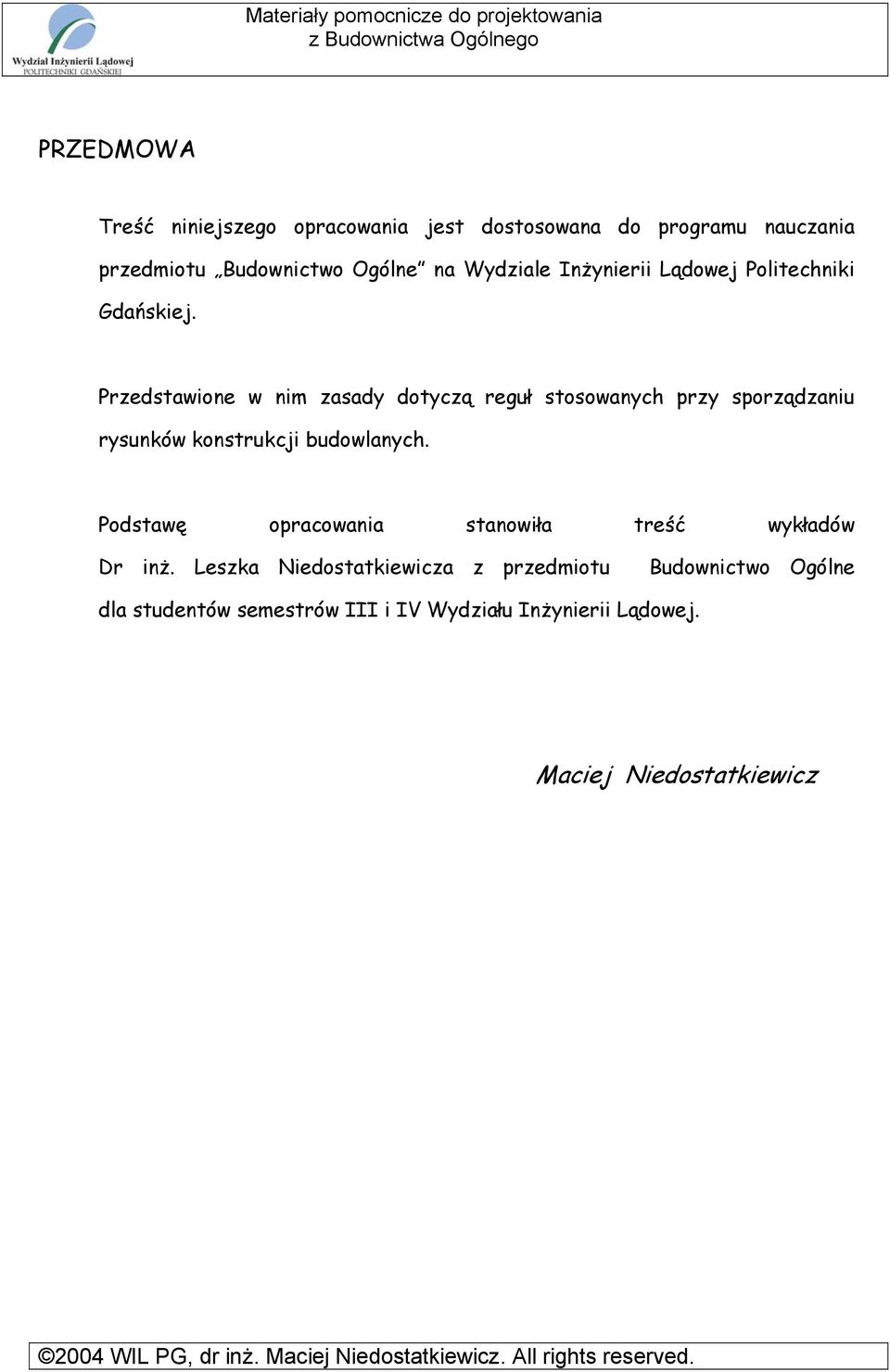 Przedstawione w nim zasady dotyczą reguł stosowanych przy sporządzaniu rysunków konstrukcji budowlanych.