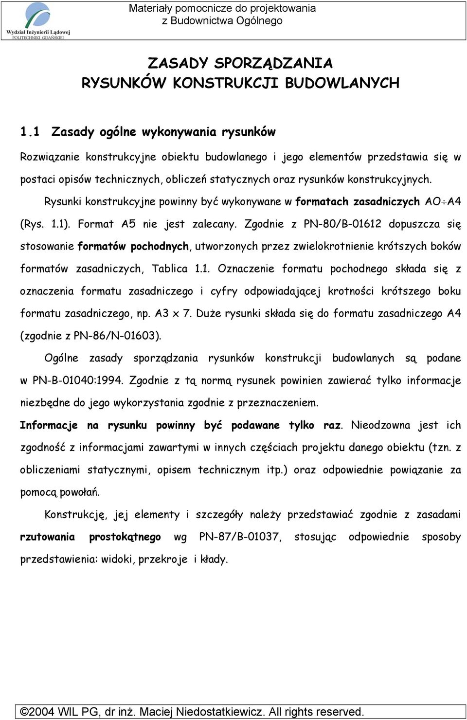 Rysunki konstrukcyjne powinny być wykonywane w formatach zasadniczych AO A4 (Rys. 1.1). Format A5 nie jest zalecany.