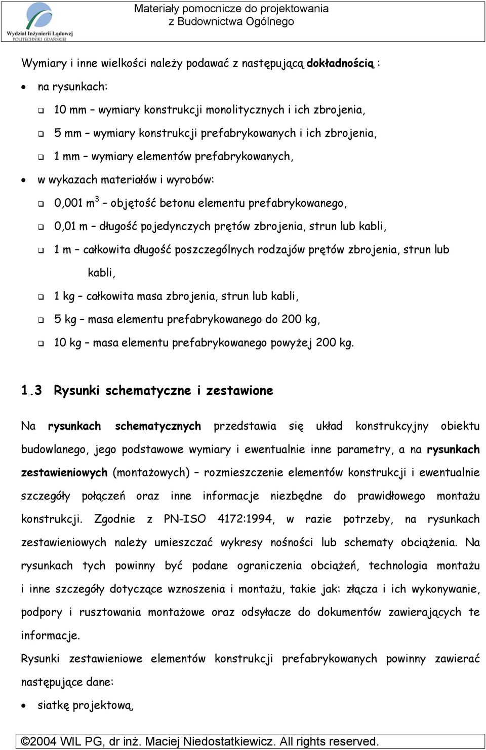 całkowita długość poszczególnych rodzajów prętów zbrojenia, strun lub kabli, 1 kg całkowita masa zbrojenia, strun lub kabli, 5 kg masa elementu prefabrykowanego do 200 kg, 10 kg masa elementu