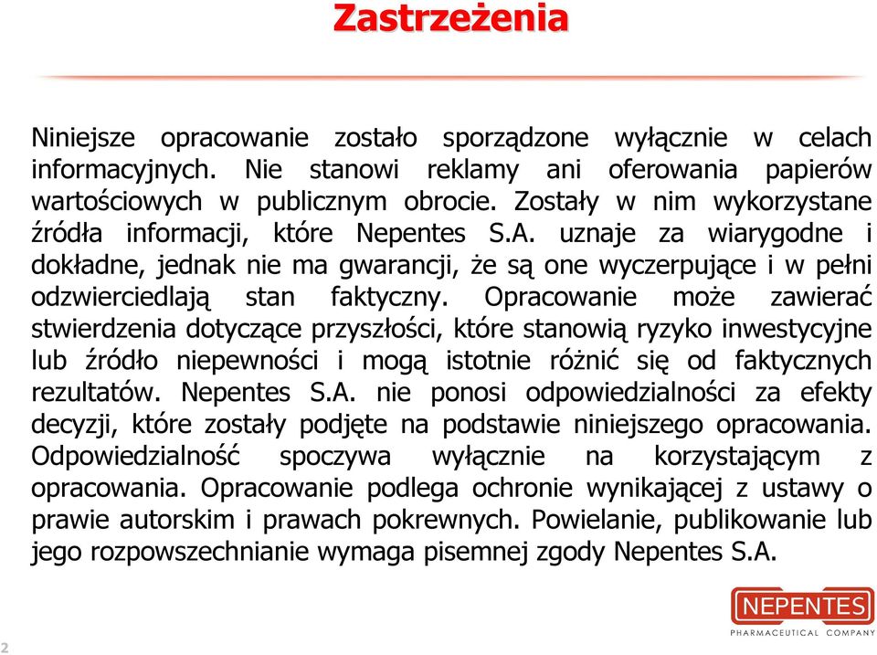 Opracowanie moŝe zawierać stwierdzenia dotyczące przyszłości, które stanowią ryzyko inwestycyjne lub źródło niepewności i mogą istotnie róŝnić się od faktycznych rezultatów. Nepentes S.A.