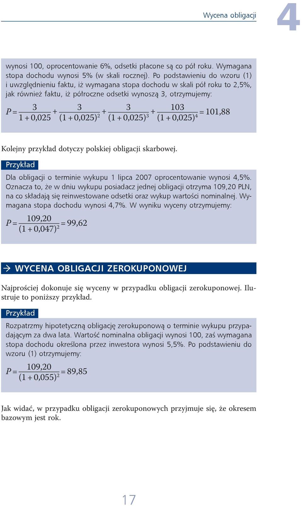 + 0,025 (1 + 0,025) 2 (1 + 0,025) 3 (1 + 0,025) 4 Kolejny przykład dotyczy polskiej obligacji skarbowej. Dla obligacji o terminie wykupu 1 lipca 2007 oprocentowanie wynosi 4,5%.