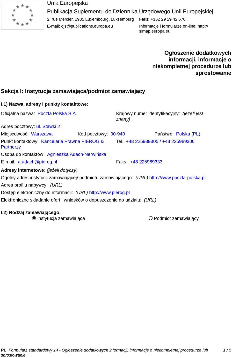 1) Nazwa, adresy i punkty kontaktowe: Oficjalna nazwa: Poczta Polska S.A. Adres pocztowy: ul.