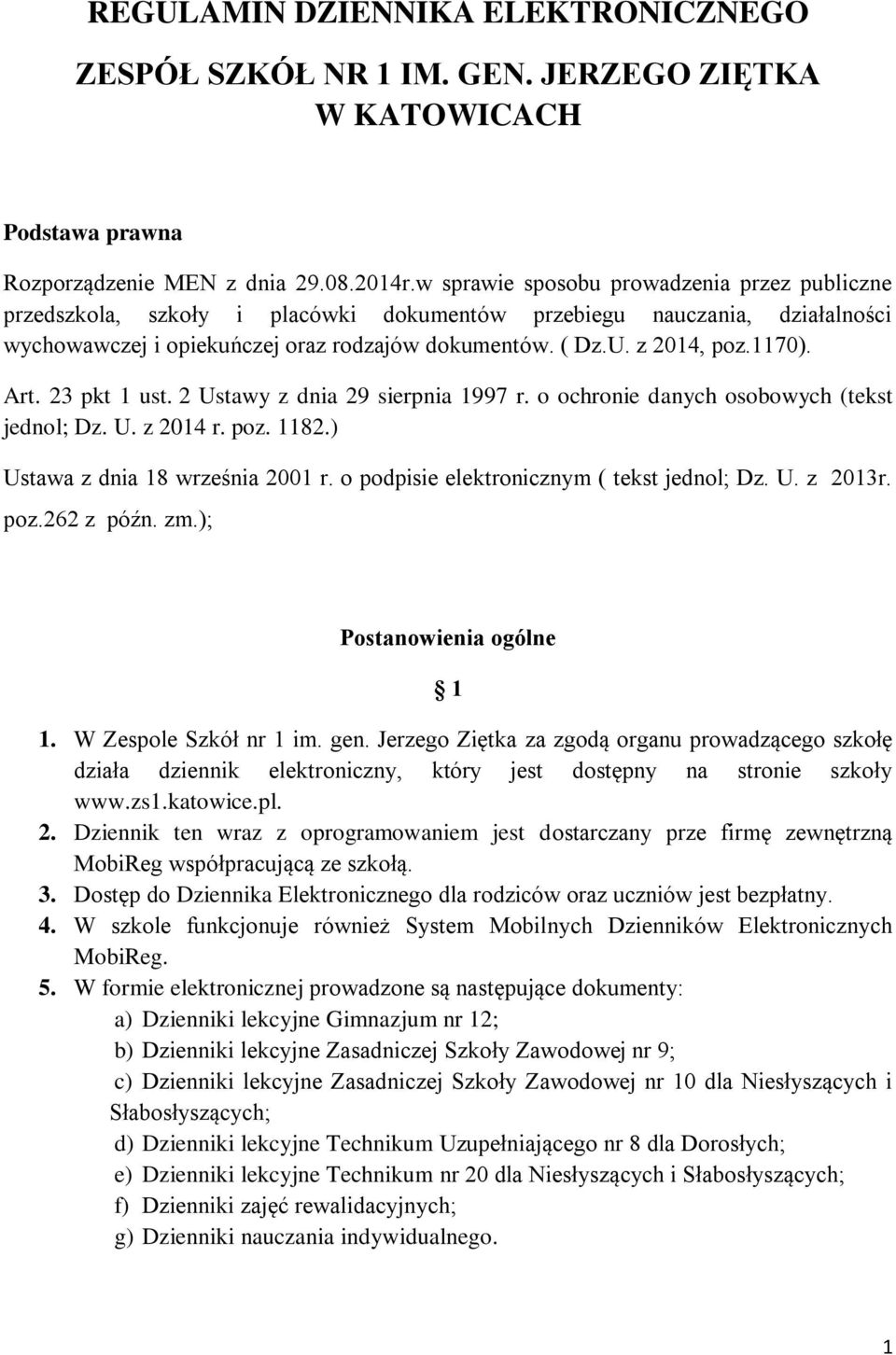 1170). Art. 23 pkt 1 ust. 2 Ustawy z dnia 29 sierpnia 1997 r. o ochronie danych osobowych (tekst jednol; Dz. U. z 2014 r. poz. 1182.) Ustawa z dnia 18 września 2001 r.
