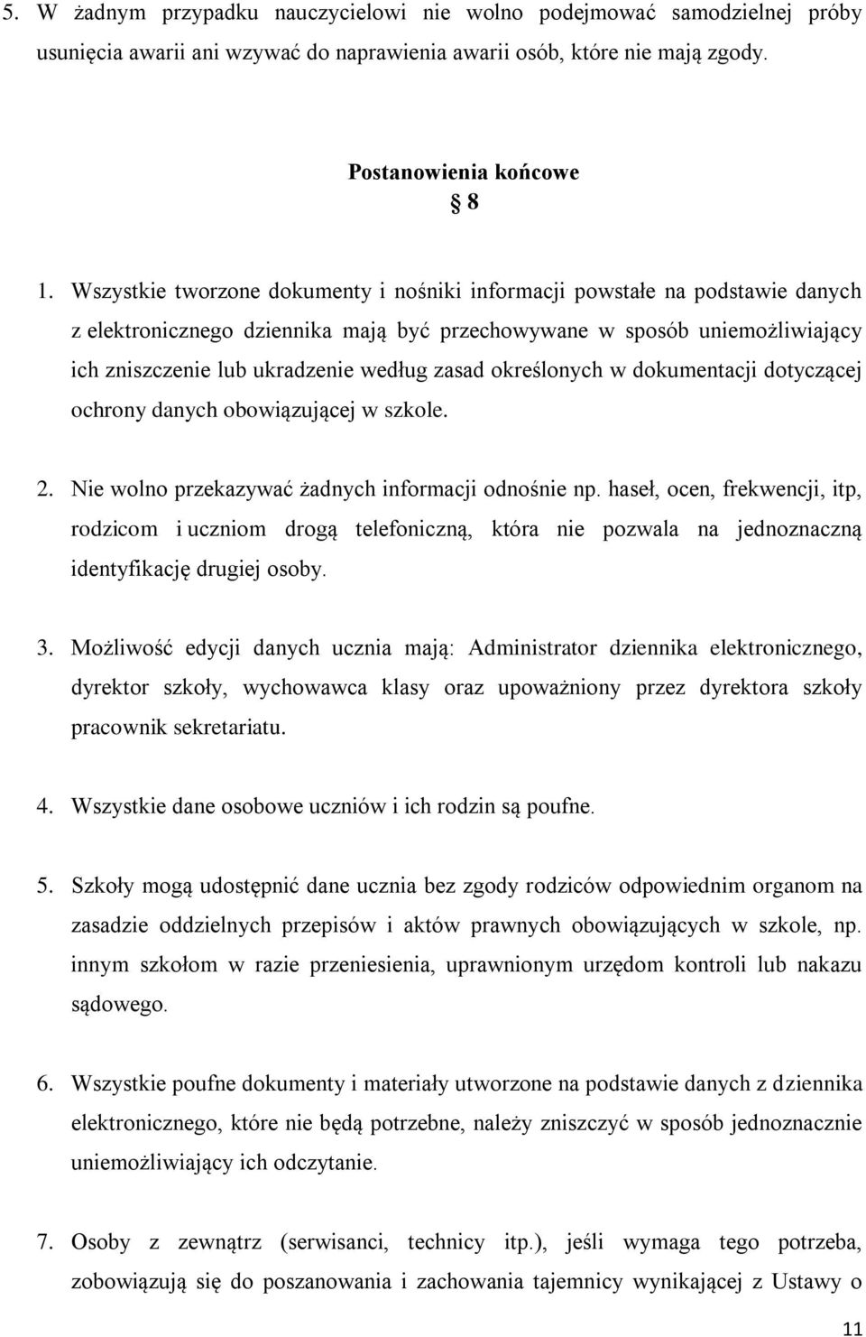 określonych w dokumentacji dotyczącej ochrony danych obowiązującej w szkole. 2. Nie wolno przekazywać żadnych informacji odnośnie np.