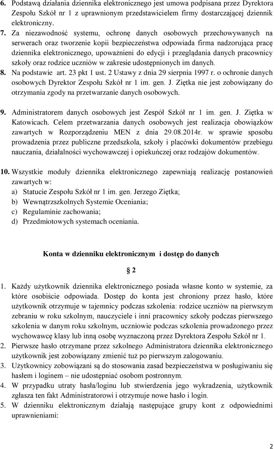 przeglądania danych pracownicy szkoły oraz rodzice uczniów w zakresie udostępnionych im danych. 8. Na podstawie art. 23 pkt 1 ust. 2 Ustawy z dnia 29 sierpnia 1997 r.