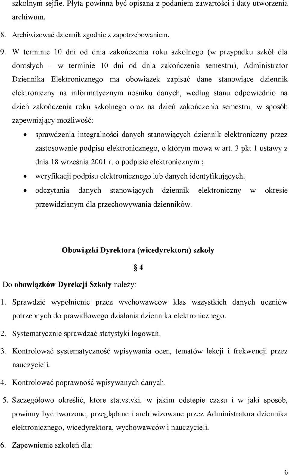 dane stanowiące dziennik elektroniczny na informatycznym nośniku danych, według stanu odpowiednio na dzień zakończenia roku szkolnego oraz na dzień zakończenia semestru, w sposób zapewniający