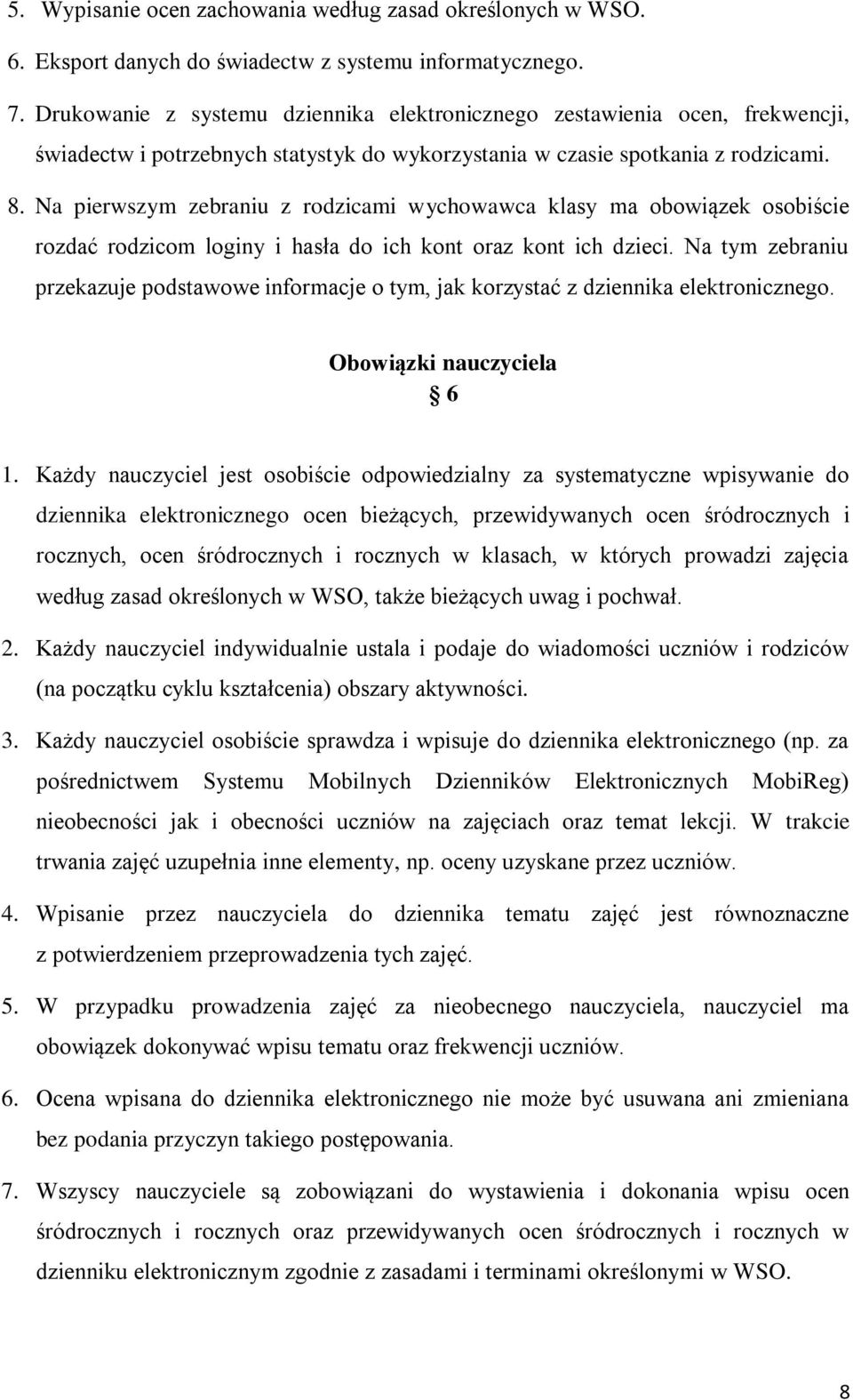 Na pierwszym zebraniu z rodzicami wychowawca klasy ma obowiązek osobiście rozdać rodzicom loginy i hasła do ich kont oraz kont ich dzieci.