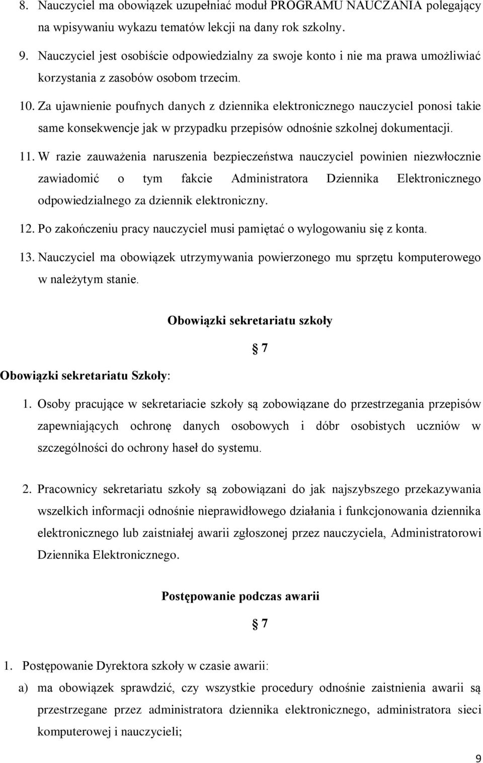 Za ujawnienie poufnych danych z dziennika elektronicznego nauczyciel ponosi takie same konsekwencje jak w przypadku przepisów odnośnie szkolnej dokumentacji. 11.