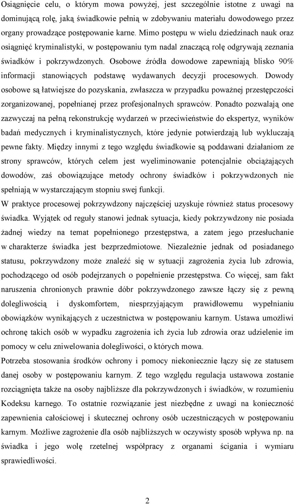 Osobowe źródła dowodowe zapewniają blisko 90% informacji stanowiących podstawę wydawanych decyzji procesowych.