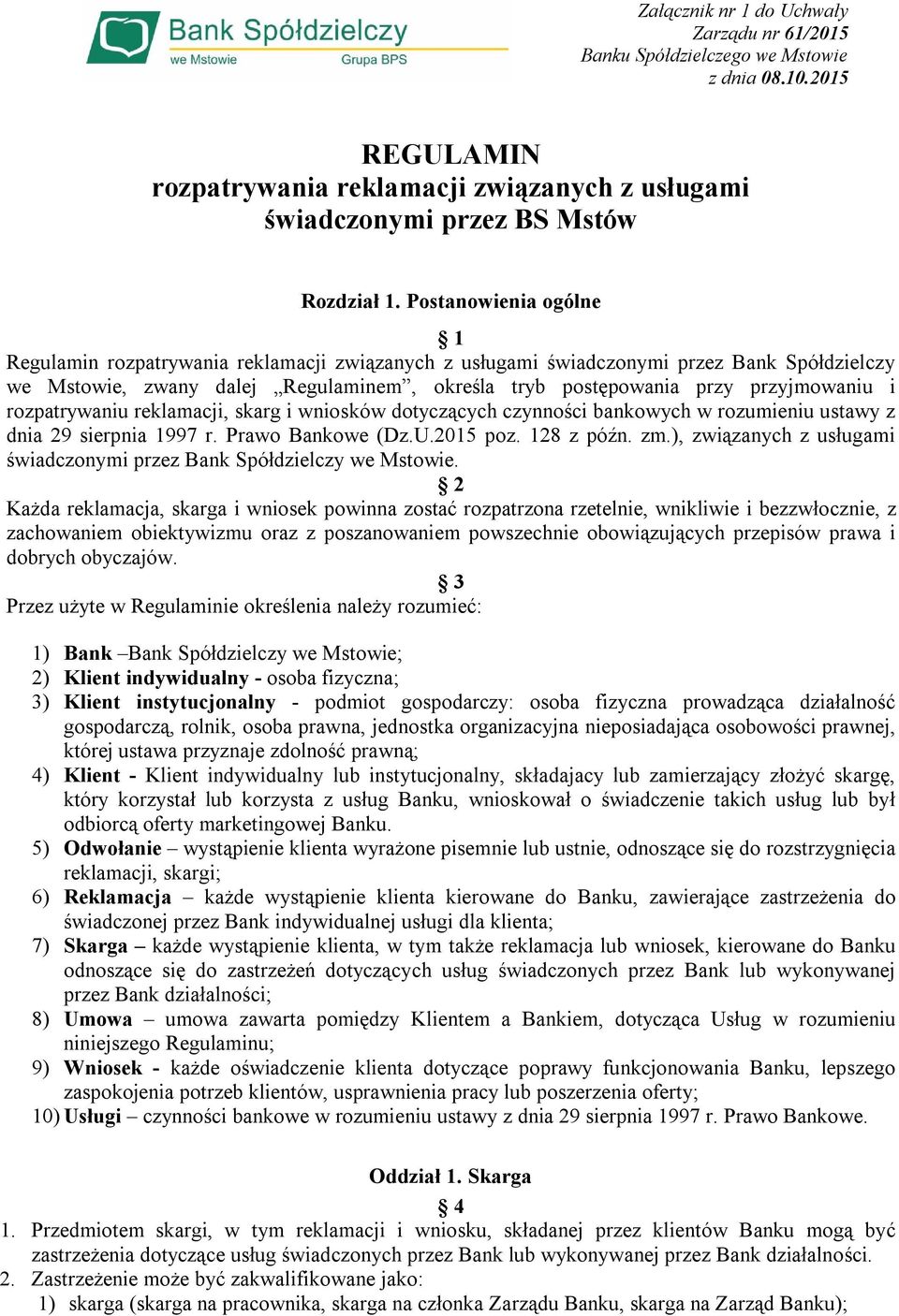 rozpatrywaniu reklamacji, skarg i wniosków dotyczących czynności bankowych w rozumieniu ustawy z dnia 29 sierpnia 1997 r. Prawo Bankowe (Dz.U.2015 poz. 128 z późn. zm.