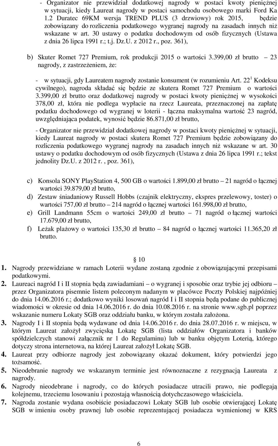 30 ustawy o podatku dochodowym od osób fizycznych (Ustawa z dnia 26 lipca 1991 r.; t.j. Dz.U. z 2012 r., poz. 361), b) Skuter Romet 727 Premium, rok produkcji 2015 o wartości 3.