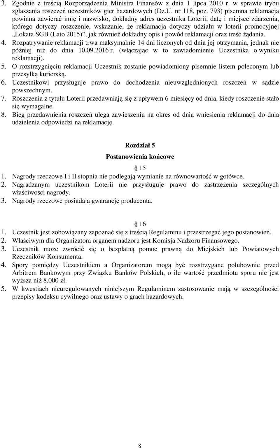 promocyjnej Lokata SGB (Lato 2015), jak również dokładny opis i powód reklamacji oraz treść żądania. 4.