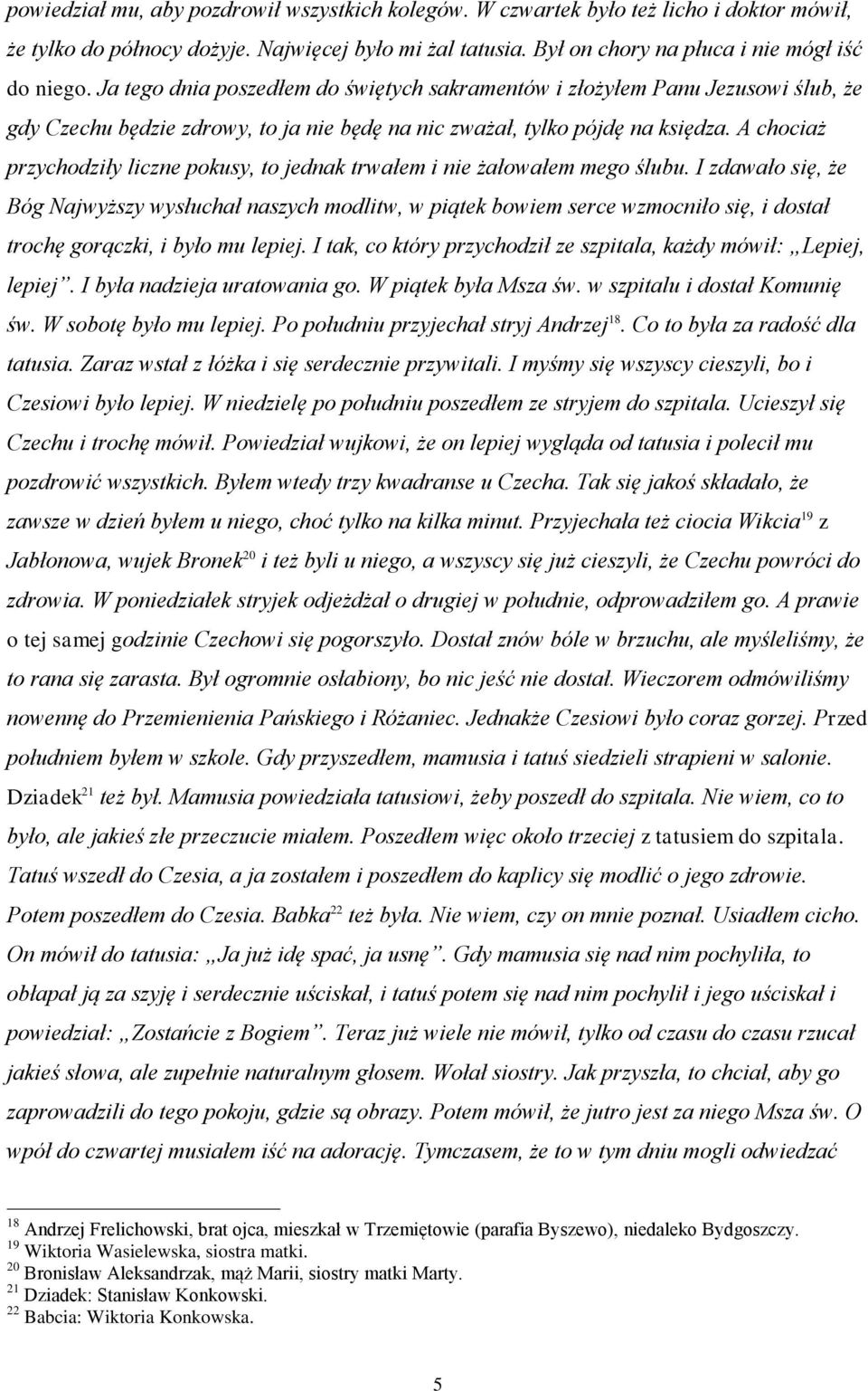 A chociaż przychodziły liczne pokusy, to jednak trwałem i nie żałowałem mego ślubu.