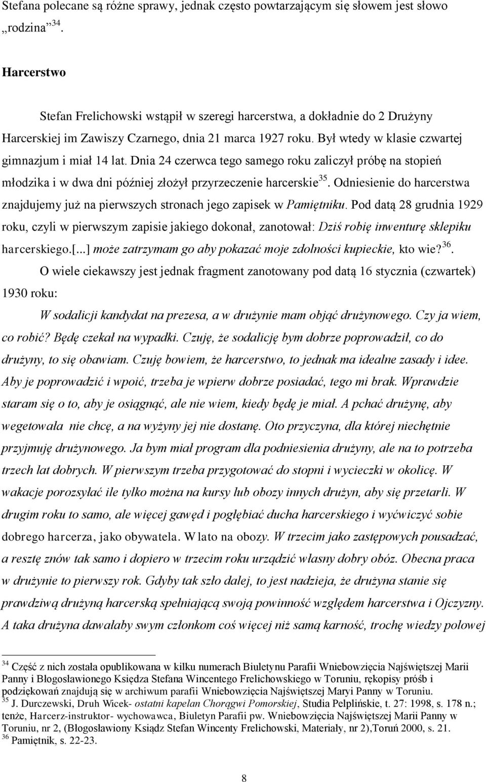 Dnia 24 czerwca tego samego roku zaliczył próbę na stopień młodzika i w dwa dni później złożył przyrzeczenie harcerskie 35.