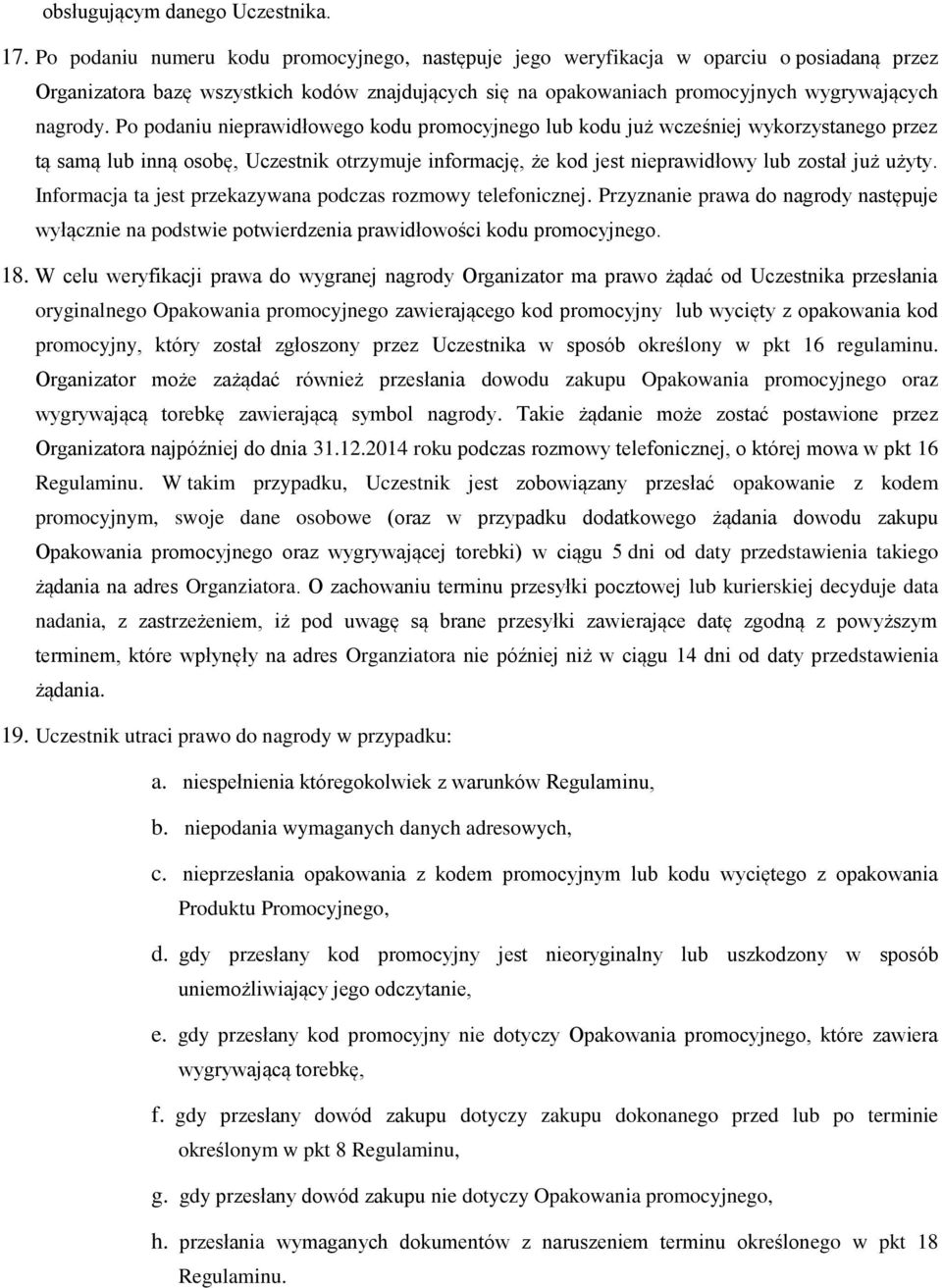 Po podaniu nieprawidłowego kodu promocyjnego lub kodu już wcześniej wykorzystanego przez tą samą lub inną osobę, Uczestnik otrzymuje informację, że kod jest nieprawidłowy lub został już użyty.