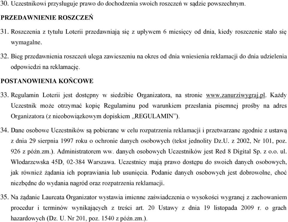 Bieg przedawnienia roszczeń ulega zawieszeniu na okres od dnia wniesienia reklamacji do dnia udzielenia odpowiedzi na reklamację. POSTANOWIENIA KOŃCOWE 33.