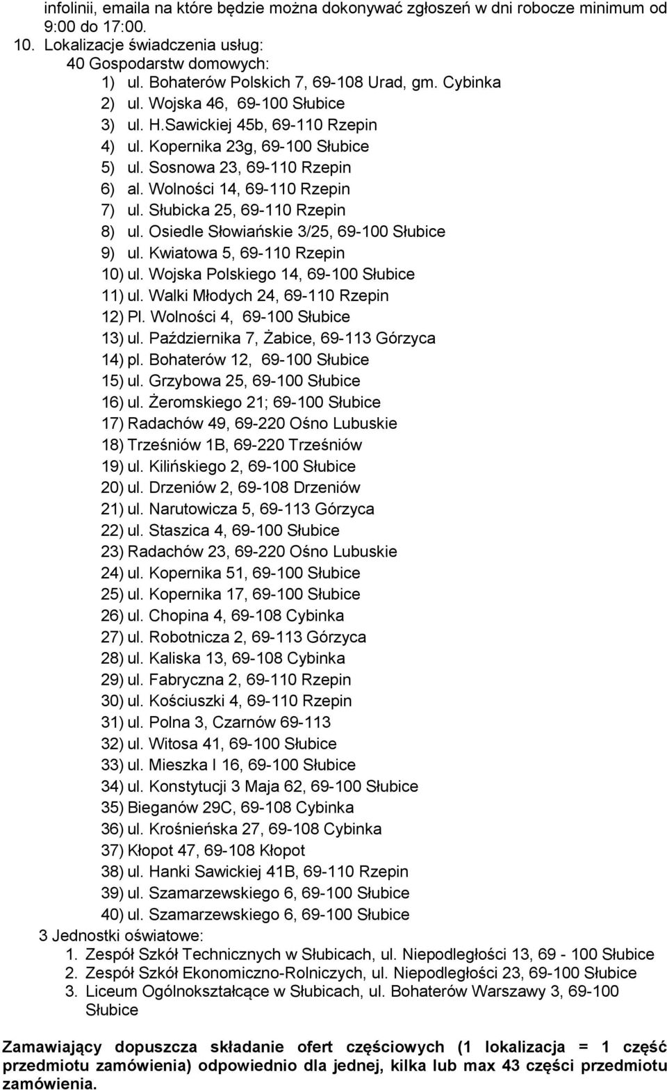 Wolności 14, 69-110 Rzepin 7) ul. Słubicka 25, 69-110 Rzepin 8) ul. Osiedle Słowiańskie 3/25, 69-100 Słubice 9) ul. Kwiatowa 5, 69-110 Rzepin 10) ul. Wojska Polskiego 14, 69-100 Słubice 11) ul.