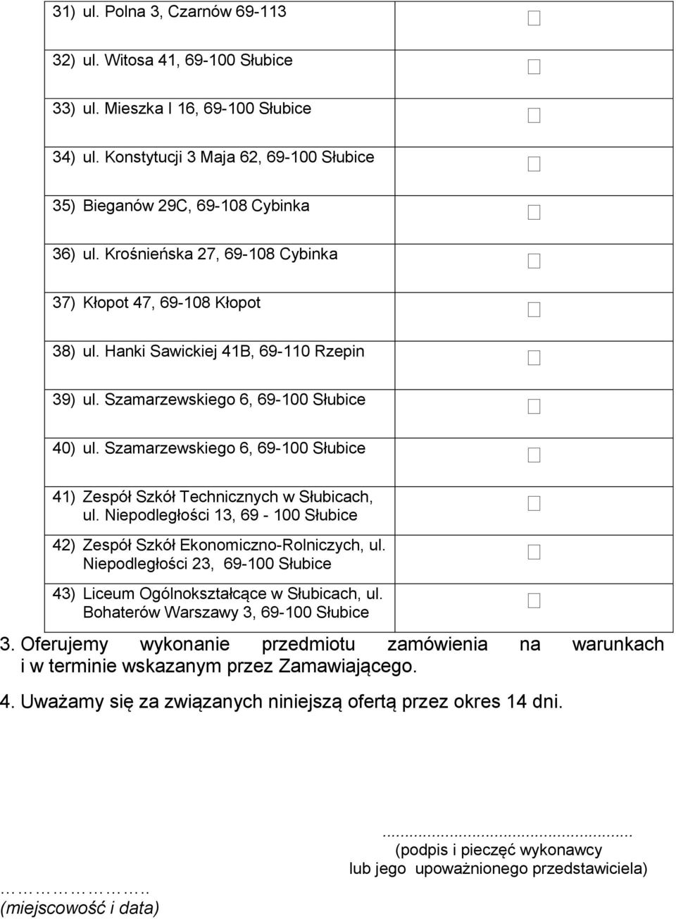 Szamarzewskiego 6, 69-100 Słubice 41) Zespół Szkół Technicznych w Słubicach, ul. Niepodległości 13, 69-100 Słubice 42) Zespół Szkół Ekonomiczno-Rolniczych, ul.