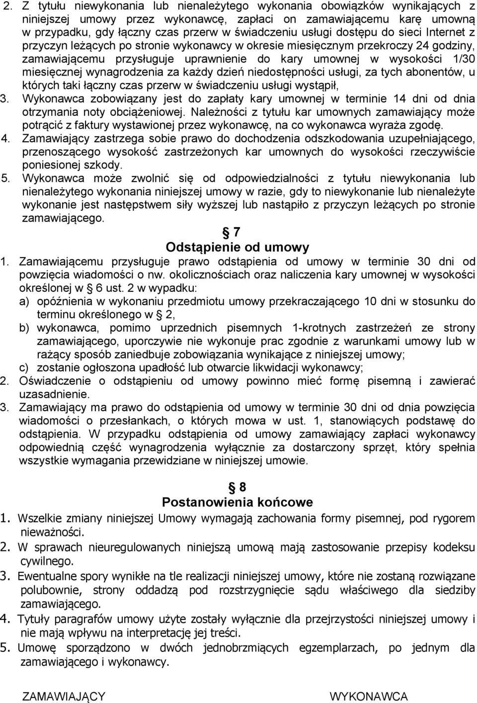 miesięcznej wynagrodzenia za każdy dzień niedostępności usługi, za tych abonentów, u których taki łączny czas przerw w świadczeniu usługi wystąpił, 3.